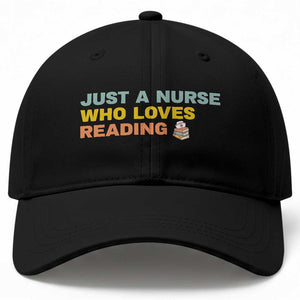 Just A Nurse Who Loves Reading Baseball Cap Bookish Nurse Gift TS12 Print Your Wear