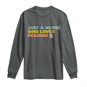 Just A Nurse Who Loves Reading Long Sleeve Shirt Bookish Nurse Gift TS12 Dark Heather Print Your Wear