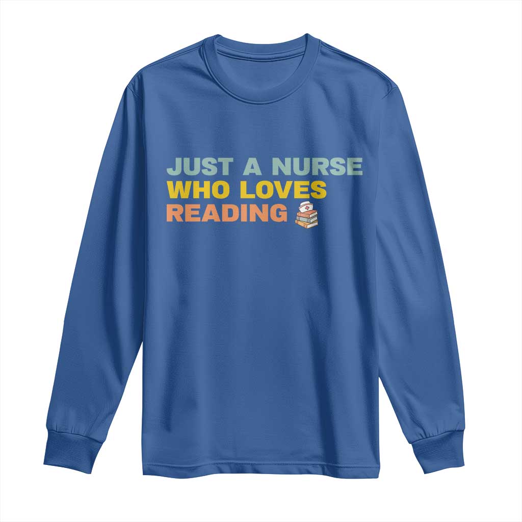 Just A Nurse Who Loves Reading Long Sleeve Shirt Bookish Nurse Gift TS12 Royal Blue Print Your Wear
