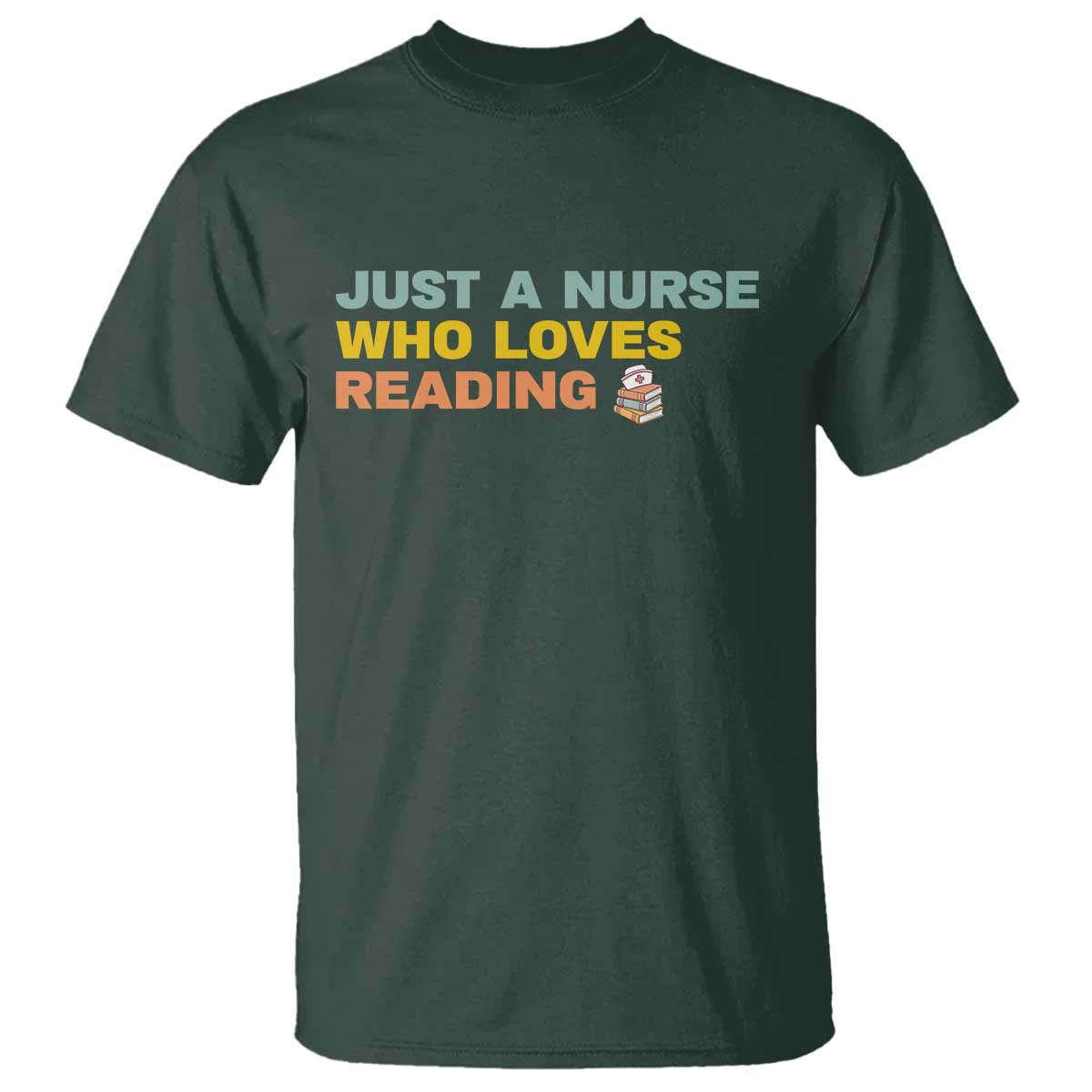 Just A Nurse Who Loves Reading T Shirt Bookish Nurse Gift TS12 Dark Forest Green Print Your Wear