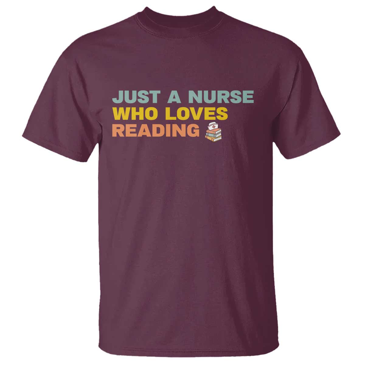 Just A Nurse Who Loves Reading T Shirt Bookish Nurse Gift TS12 Maroon Print Your Wear