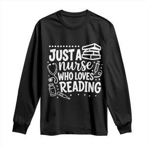 Just A Nurse Who Loves Reading Long Sleeve Shirt Funny Medical Bookworm Gift TS12 Black Print Your Wear