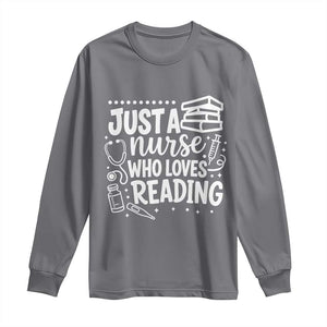 Just A Nurse Who Loves Reading Long Sleeve Shirt Funny Medical Bookworm Gift TS12 Charcoal Print Your Wear