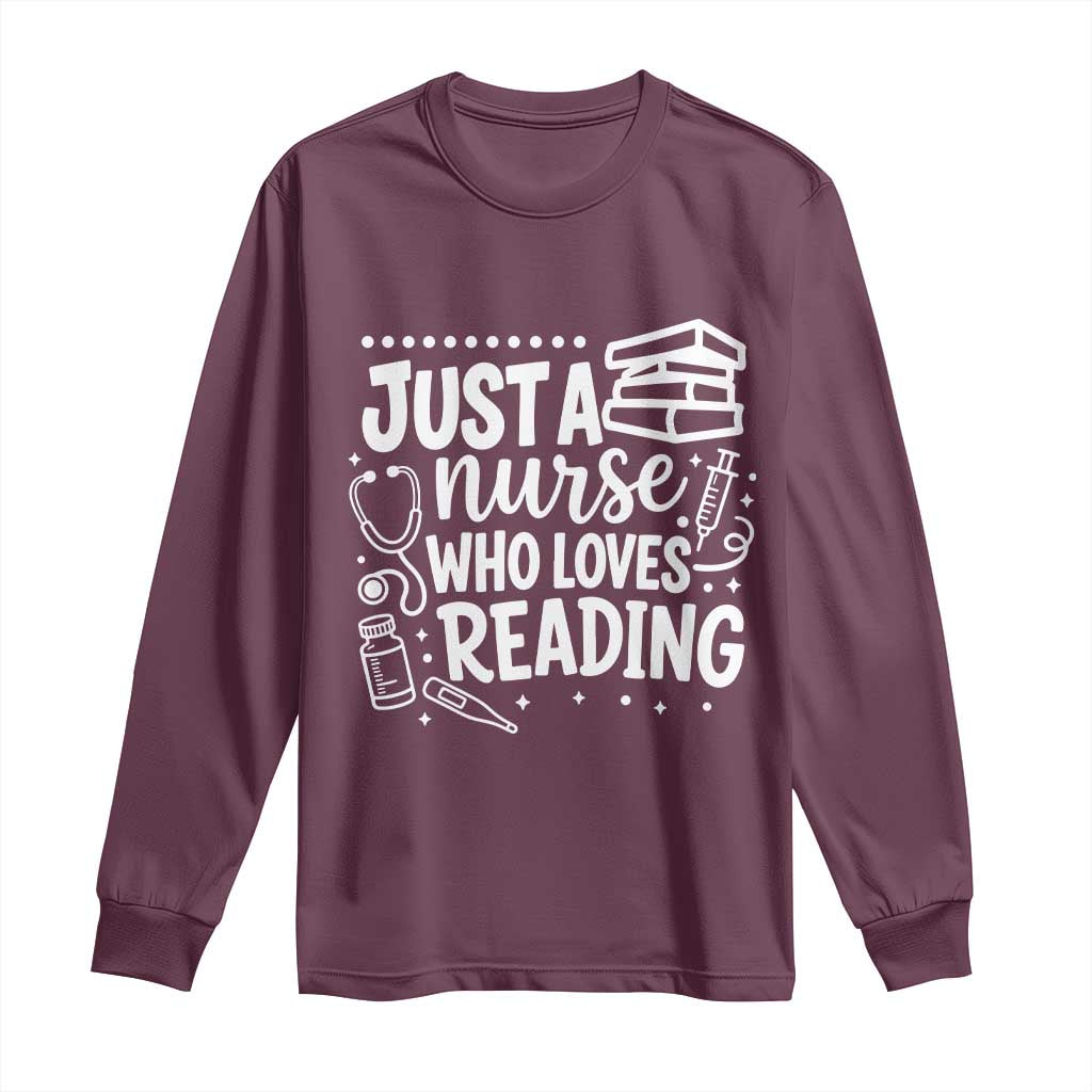 Just A Nurse Who Loves Reading Long Sleeve Shirt Funny Medical Bookworm Gift TS12 Maroon Print Your Wear