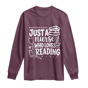 Just A Nurse Who Loves Reading Long Sleeve Shirt Funny Medical Bookworm Gift TS12 Maroon Print Your Wear