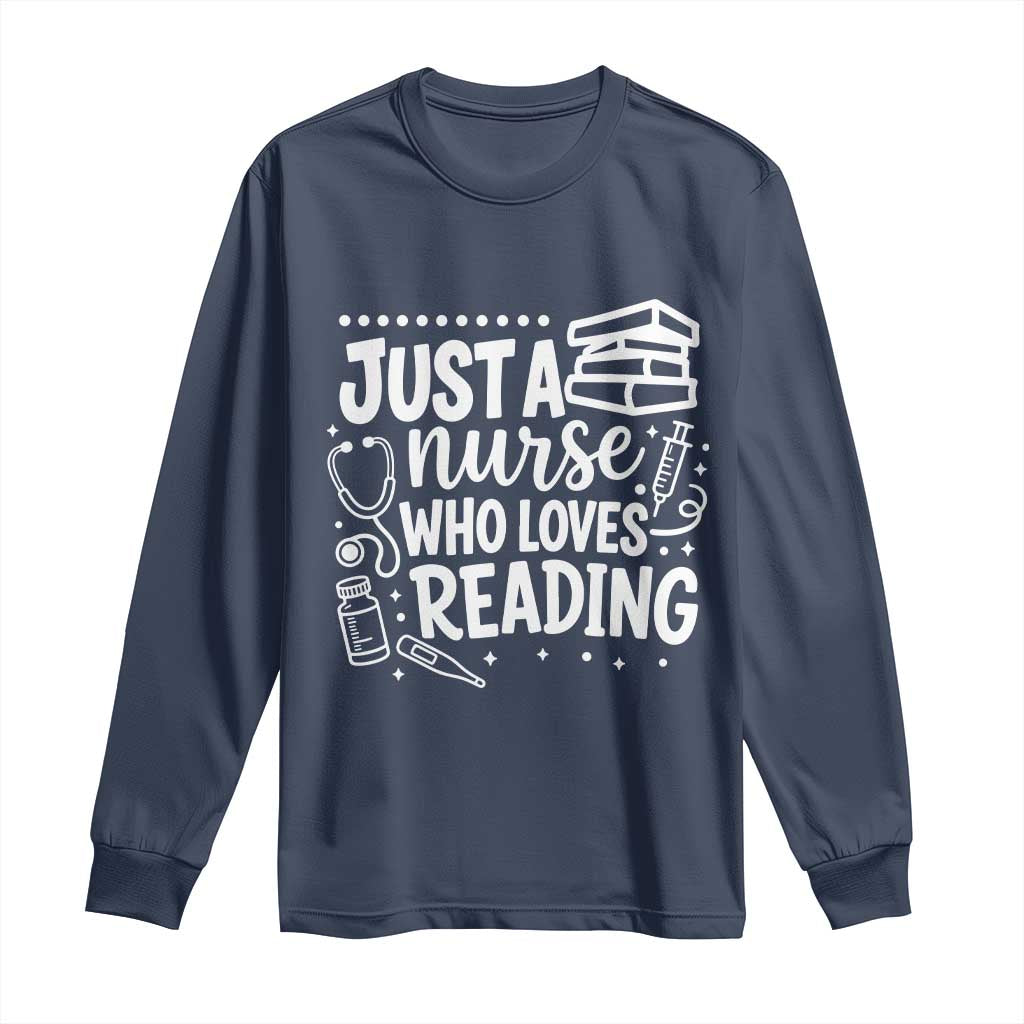 Just A Nurse Who Loves Reading Long Sleeve Shirt Funny Medical Bookworm Gift TS12 Navy Print Your Wear