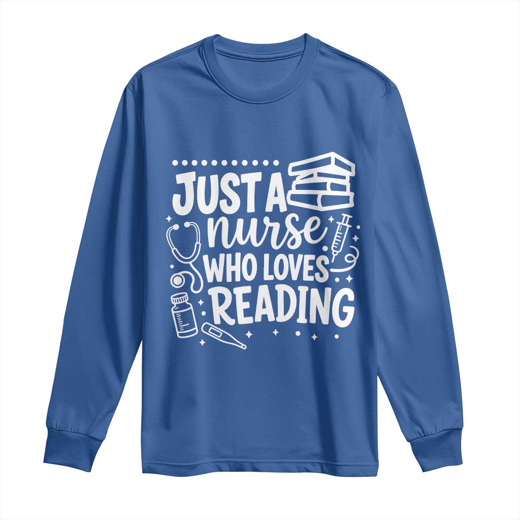 Just A Nurse Who Loves Reading Long Sleeve Shirt Funny Medical Bookworm Gift TS12 Royal Blue Print Your Wear