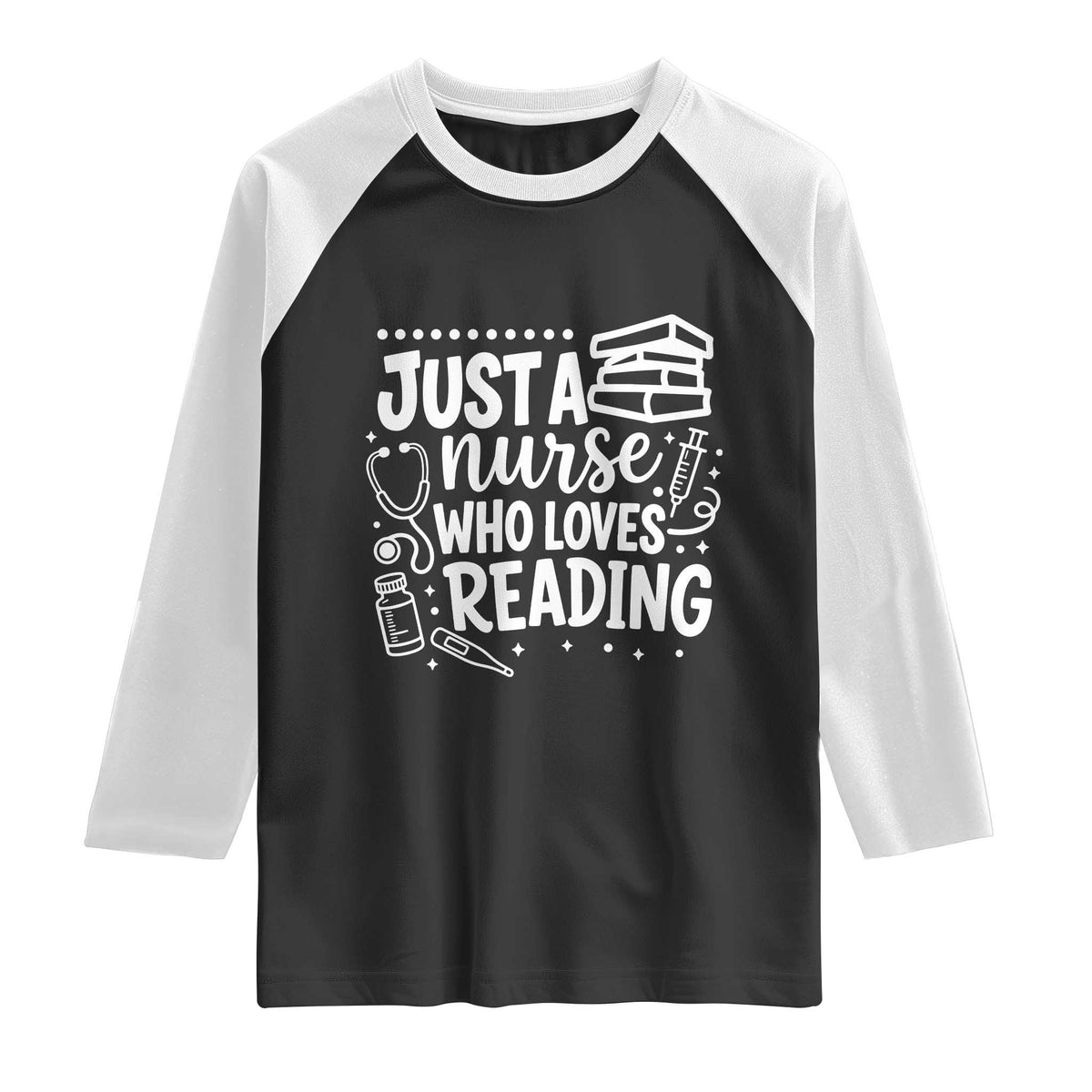 Just A Nurse Who Loves Reading Raglan Shirt Funny Medical Bookworm Gift TS12 Black White Print Your Wear