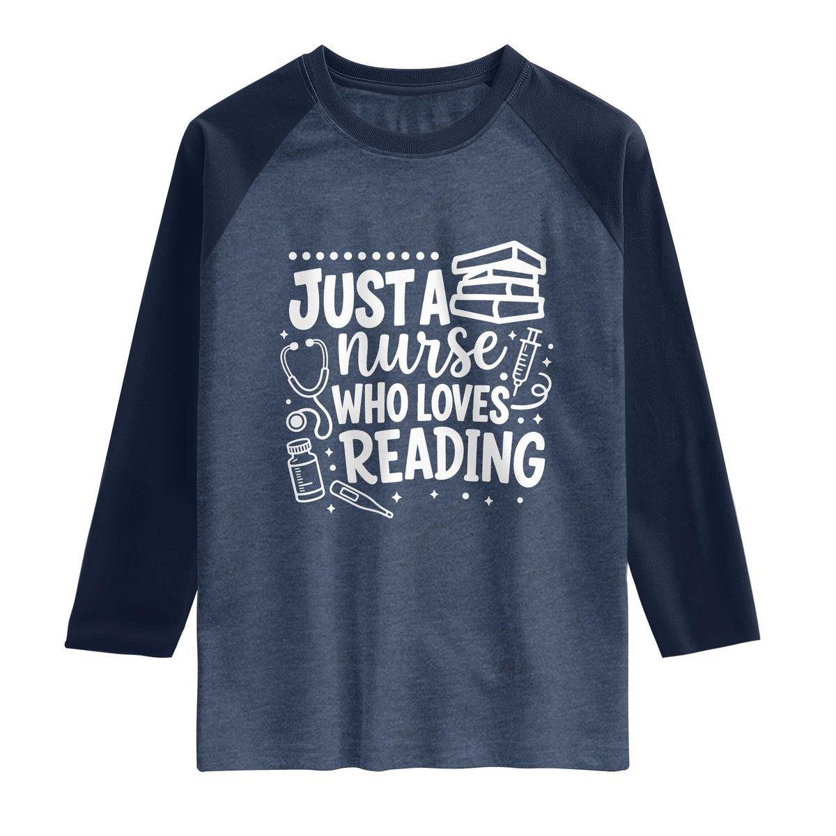 Just A Nurse Who Loves Reading Raglan Shirt Funny Medical Bookworm Gift TS12 Heather Denim Navy Print Your Wear