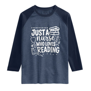 Just A Nurse Who Loves Reading Raglan Shirt Funny Medical Bookworm Gift TS12 Heather Denim Navy Print Your Wear