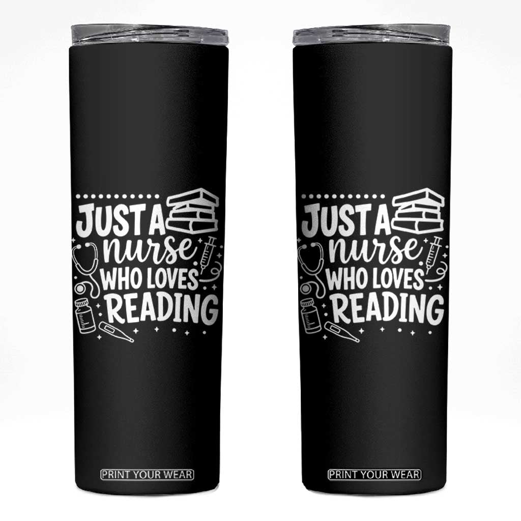 Just A Nurse Who Loves Reading Skinny Tumbler Funny Medical Bookworm Gift TS12 Black Print Your Wear
