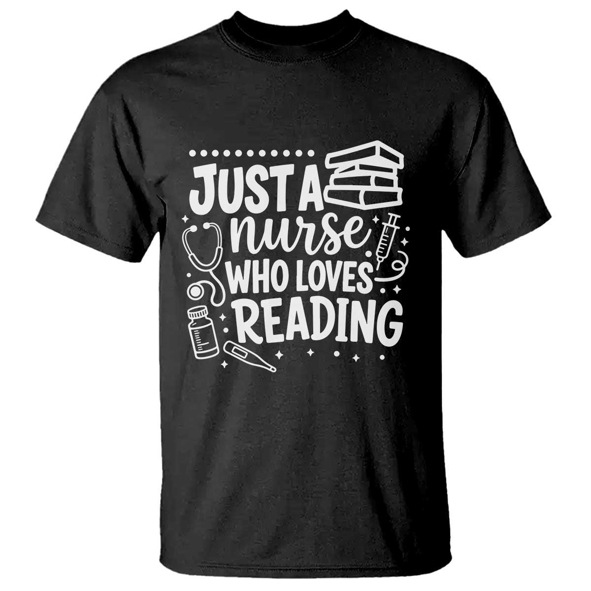 Just A Nurse Who Loves Reading T Shirt Funny Medical Bookworm Gift TS12 Black Print Your Wear