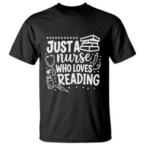 Just A Nurse Who Loves Reading T Shirt Funny Medical Bookworm Gift TS12 Black Print Your Wear