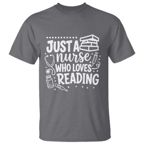 Just A Nurse Who Loves Reading T Shirt Funny Medical Bookworm Gift TS12 Charcoal Print Your Wear