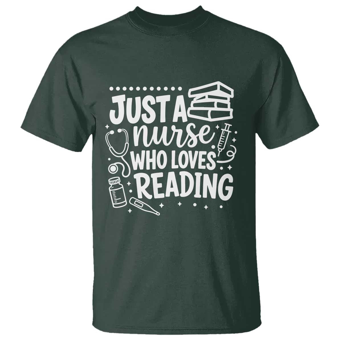 Just A Nurse Who Loves Reading T Shirt Funny Medical Bookworm Gift TS12 Dark Forest Green Print Your Wear