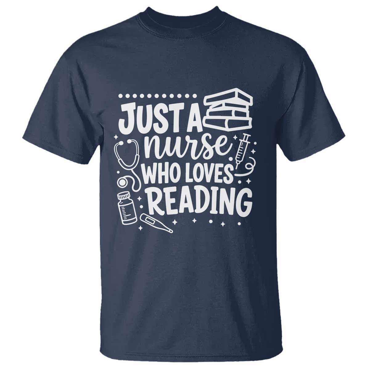Just A Nurse Who Loves Reading T Shirt Funny Medical Bookworm Gift TS12 Navy Print Your Wear