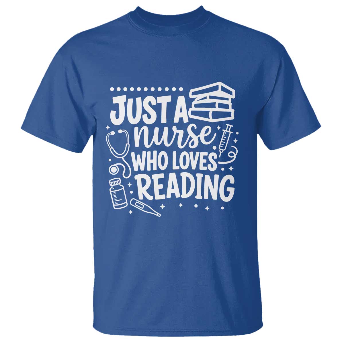 Just A Nurse Who Loves Reading T Shirt Funny Medical Bookworm Gift TS12 Royal Blue Print Your Wear