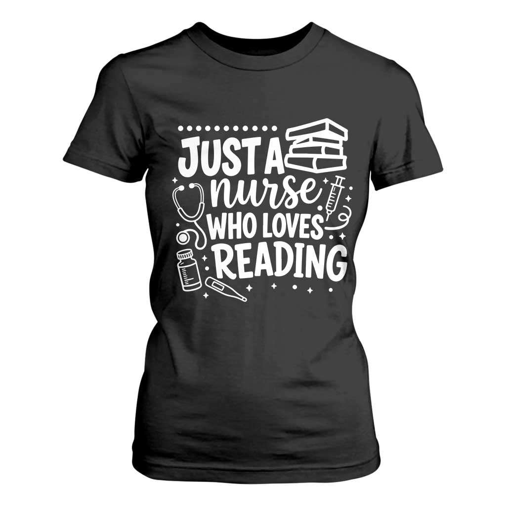 Just A Nurse Who Loves Reading T Shirt For Women Funny Medical Bookworm Gift TS12 Black Print Your Wear
