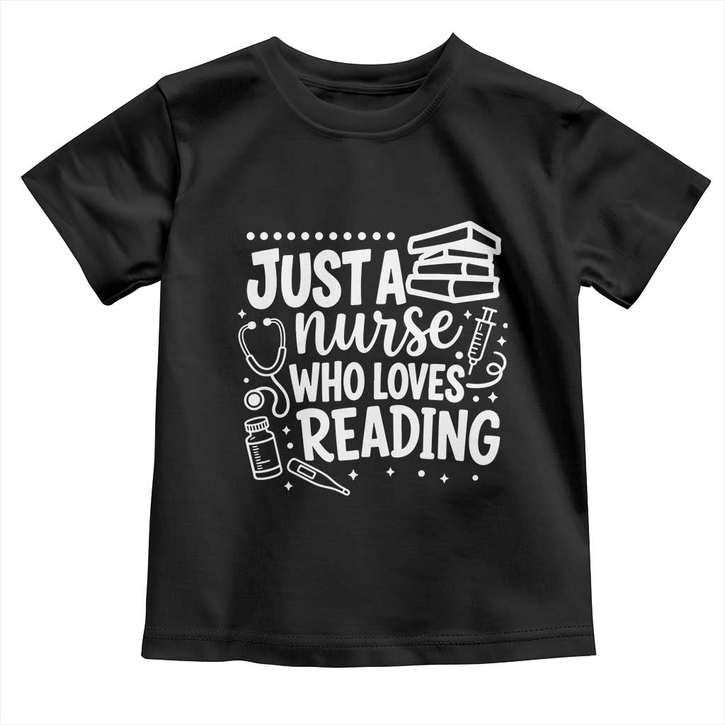 Just A Nurse Who Loves Reading Toddler T Shirt Funny Medical Bookworm Gift TS12 Black Print Your Wear
