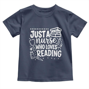 Just A Nurse Who Loves Reading Toddler T Shirt Funny Medical Bookworm Gift TS12 Navy Print Your Wear
