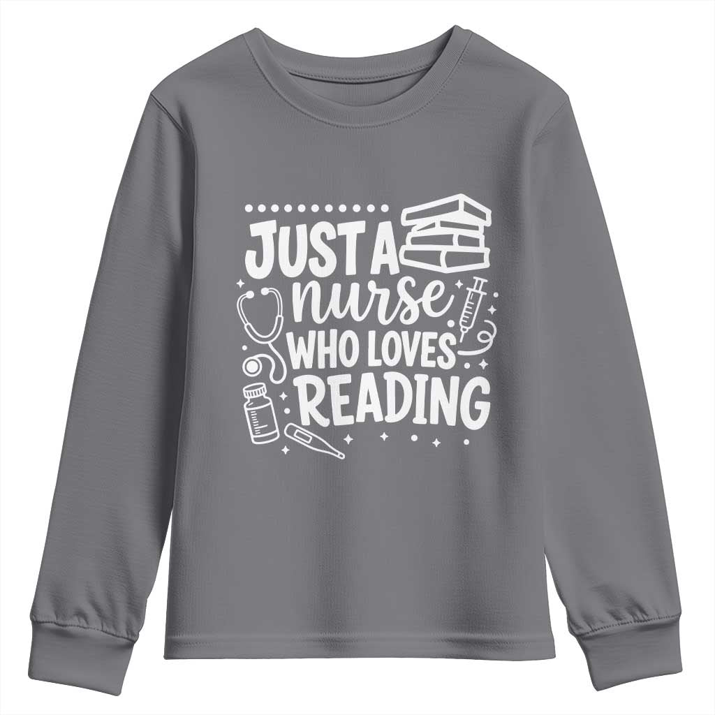 Just A Nurse Who Loves Reading Youth Sweatshirt Funny Medical Bookworm Gift TS12 Charcoal Print Your Wear