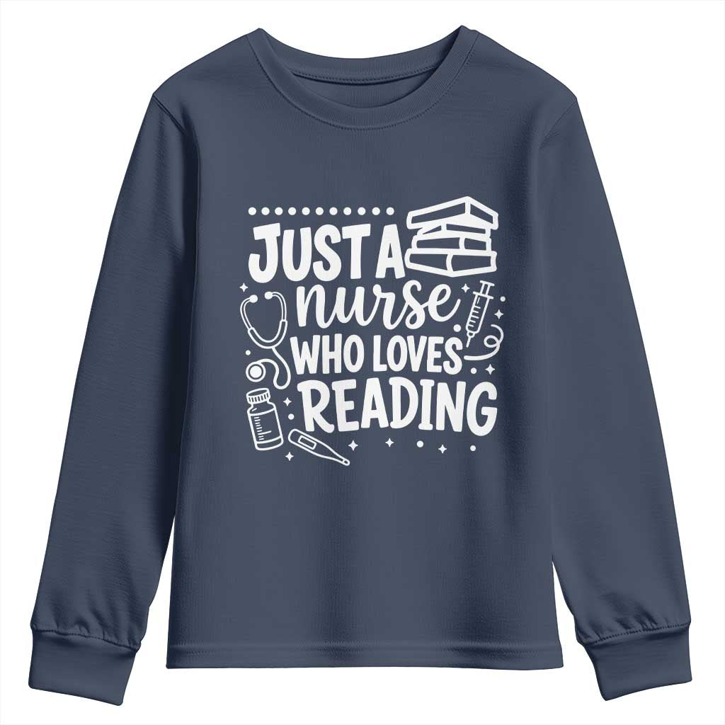 Just A Nurse Who Loves Reading Youth Sweatshirt Funny Medical Bookworm Gift TS12 Navy Print Your Wear