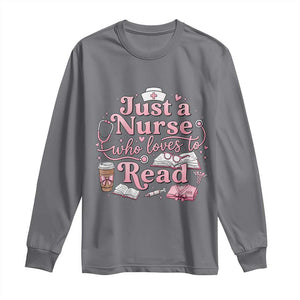 Just A Nurse Who Loves Reading Long Sleeve Shirt Book Lover Nurse TS12 Charcoal Print Your Wear