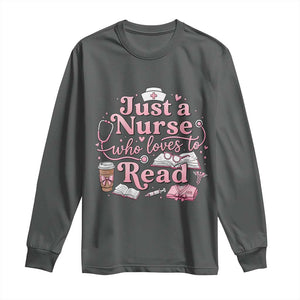 Just A Nurse Who Loves Reading Long Sleeve Shirt Book Lover Nurse TS12 Dark Heather Print Your Wear