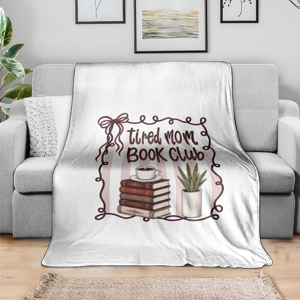 Tired Moms Book Club Throw Blanket Funny Coffee And Books Mom Gift TS12 Print Your Wear