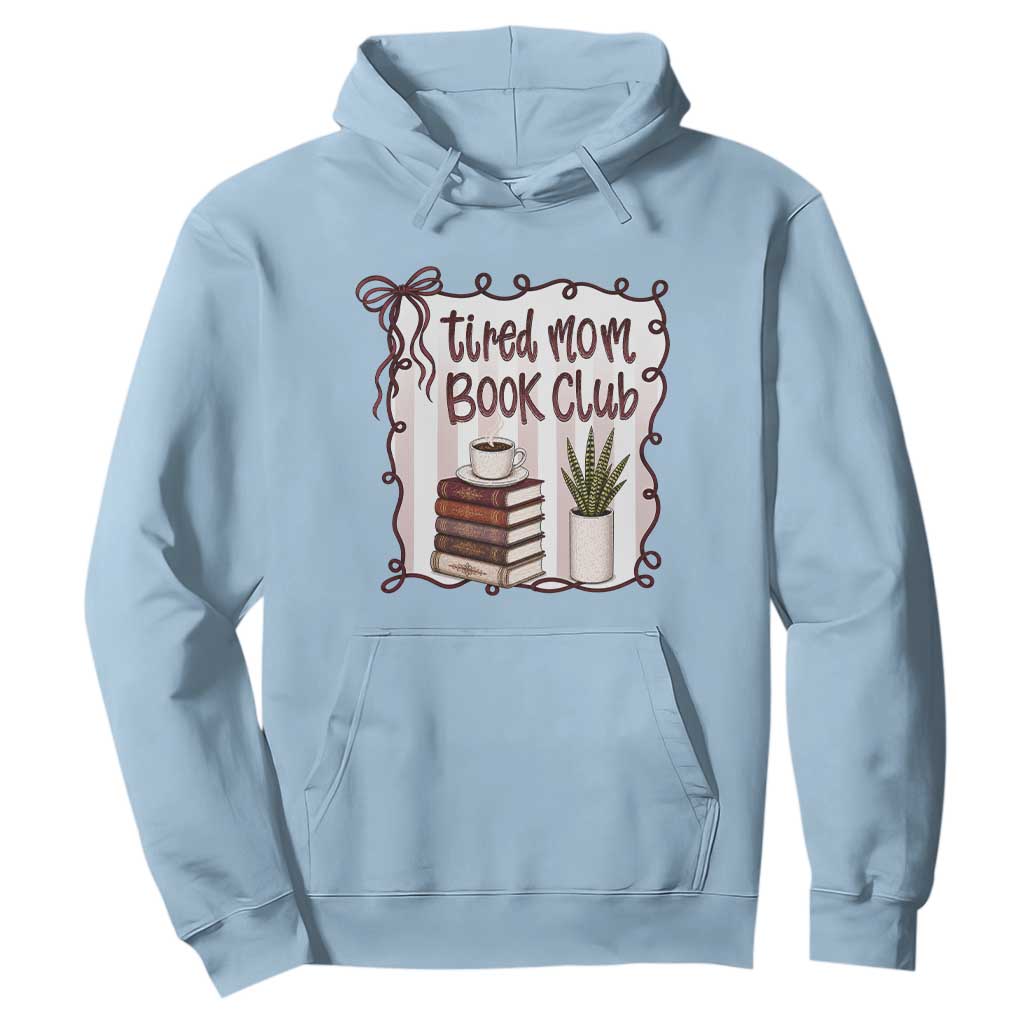 Tired Moms Book Club Hoodie Funny Coffee And Books Mom Gift TS12 Light Blue Print Your Wear