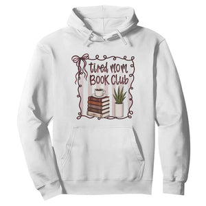 Tired Moms Book Club Hoodie Funny Coffee And Books Mom Gift TS12 White Print Your Wear