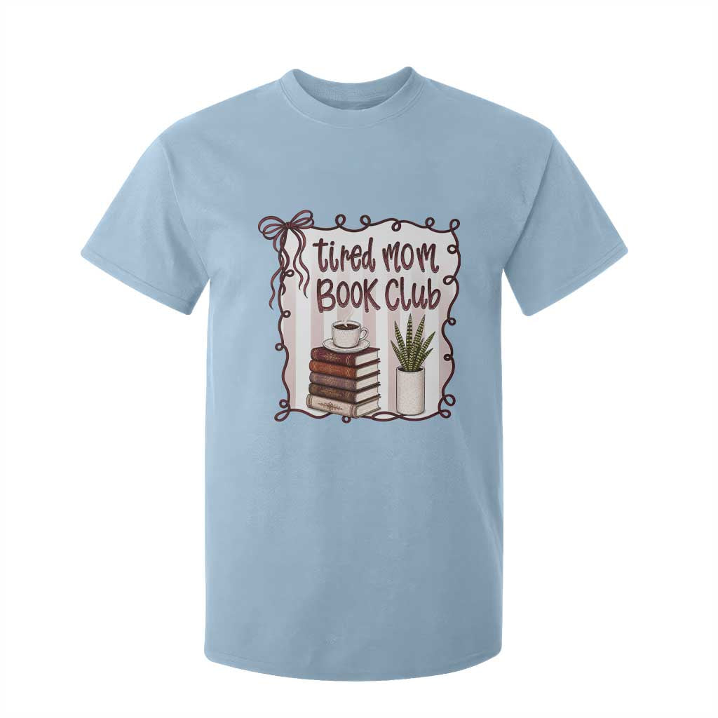 Tired Moms Book Club T Shirt For Kid Funny Coffee And Books Mom Gift TS12 Light Blue Print Your Wear