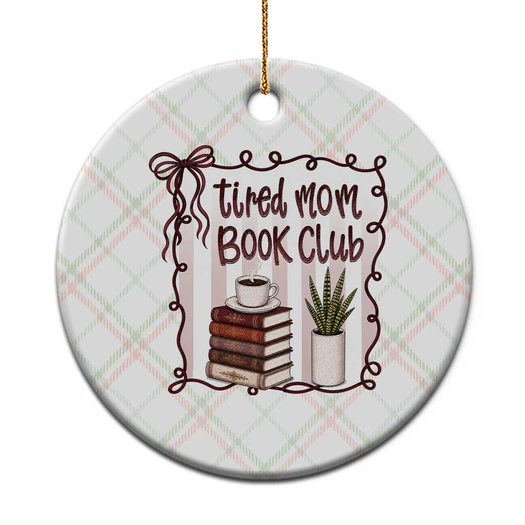Tired Moms Book Club Ceramic Ornament Funny Coffee And Books Mom Gift TS12 1pc Christmas Plaid Print Your Wear