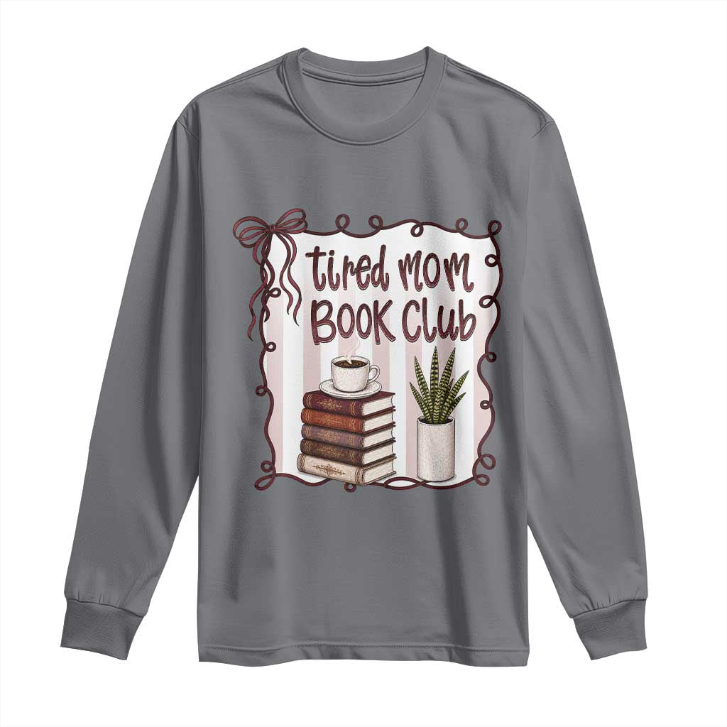 Tired Moms Book Club Long Sleeve Shirt Funny Coffee And Books Mom Gift TS12 Charcoal Print Your Wear