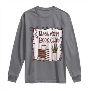Tired Moms Book Club Long Sleeve Shirt Funny Coffee And Books Mom Gift TS12 Charcoal Print Your Wear