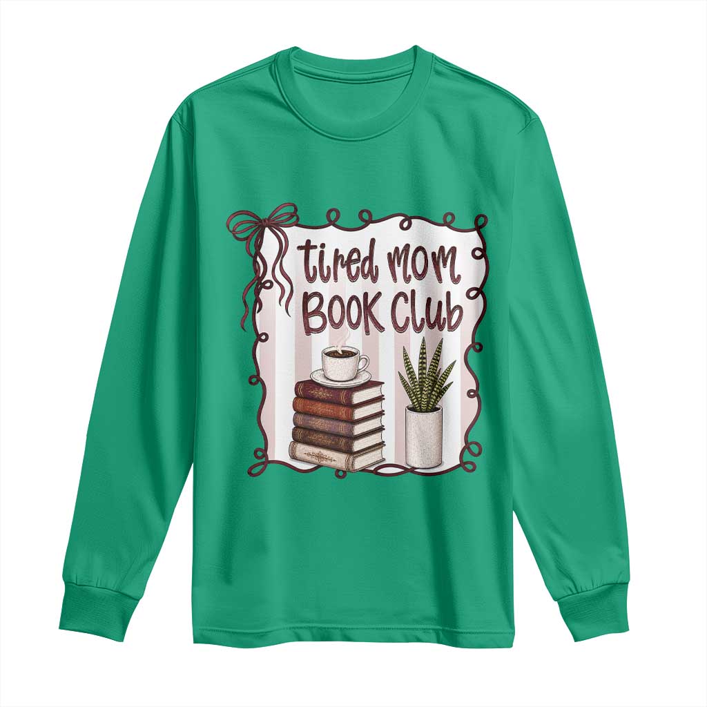 Tired Moms Book Club Long Sleeve Shirt Funny Coffee And Books Mom Gift TS12 Irish Green Print Your Wear