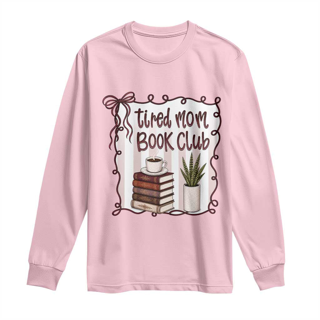 Tired Moms Book Club Long Sleeve Shirt Funny Coffee And Books Mom Gift TS12 Light Pink Print Your Wear