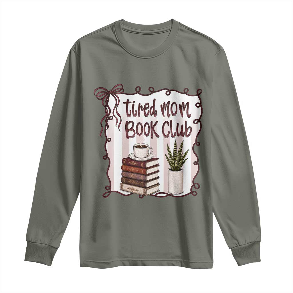Tired Moms Book Club Long Sleeve Shirt Funny Coffee And Books Mom Gift TS12 Military Green Print Your Wear