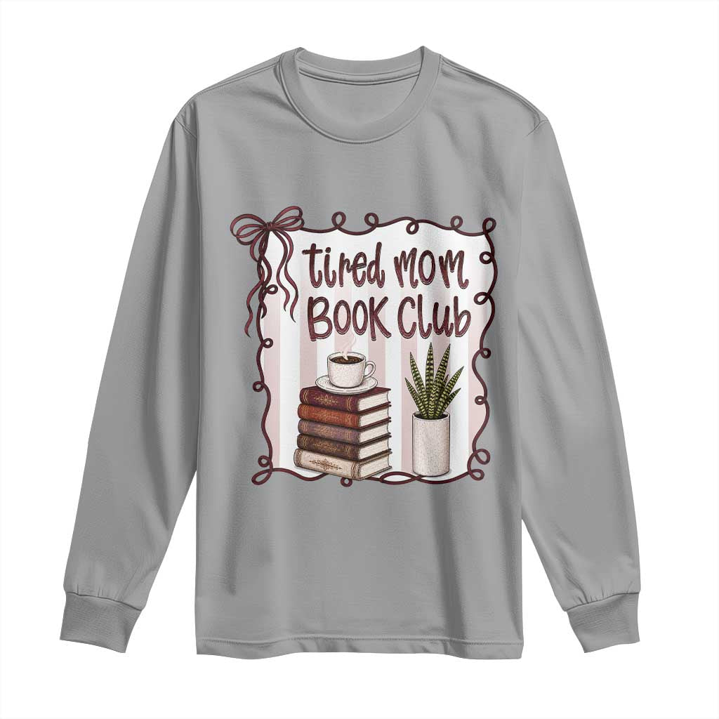 Tired Moms Book Club Long Sleeve Shirt Funny Coffee And Books Mom Gift TS12 Sport Gray Print Your Wear