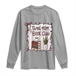 Tired Moms Book Club Long Sleeve Shirt Funny Coffee And Books Mom Gift TS12 Sport Gray Print Your Wear