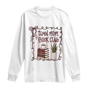Tired Moms Book Club Long Sleeve Shirt Funny Coffee And Books Mom Gift TS12 White Print Your Wear