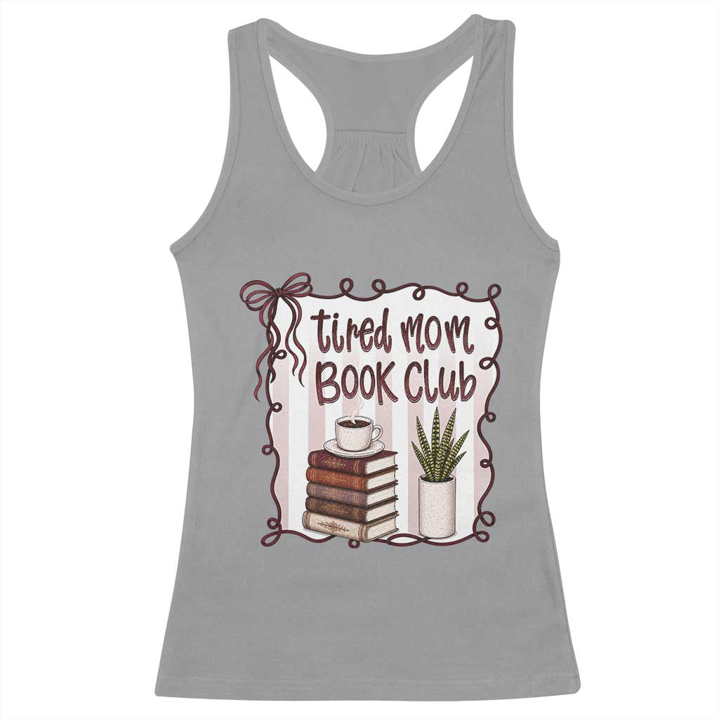 Tired Moms Book Club Racerback Tank Top Funny Coffee And Books Mom Gift TS12 Sport Gray Print Your Wear
