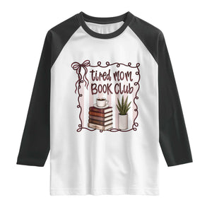 Tired Moms Book Club Raglan Shirt Funny Coffee And Books Mom Gift TS12 White Black Print Your Wear