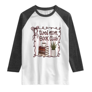 Tired Moms Book Club Raglan Shirt Funny Coffee And Books Mom Gift TS12 White Heather Charcoal Print Your Wear