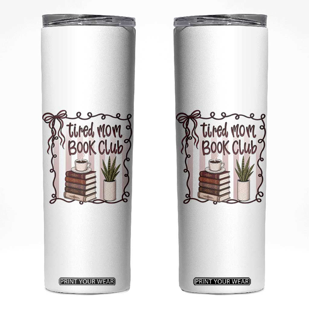 Tired Moms Book Club Skinny Tumbler Funny Coffee And Books Mom Gift TS12 White Print Your Wear
