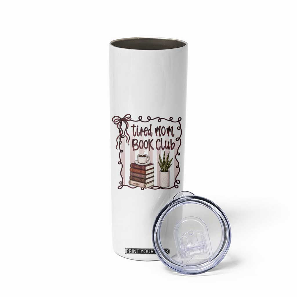Tired Moms Book Club Skinny Tumbler Funny Coffee And Books Mom Gift TS12 Print Your Wear