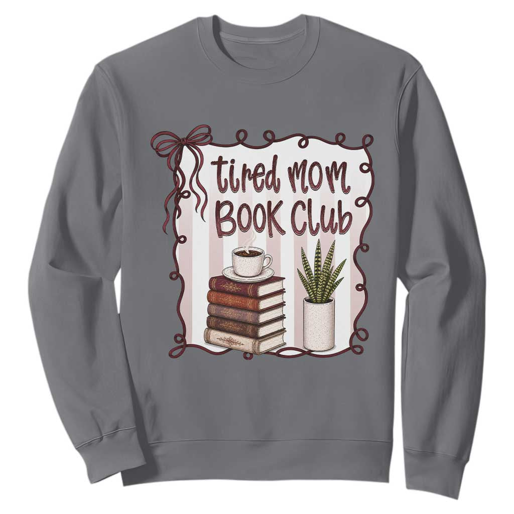 Tired Moms Book Club Sweatshirt Funny Coffee And Books Mom Gift TS12 Charcoal Print Your Wear