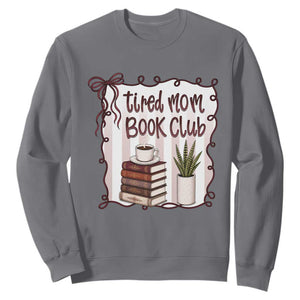 Tired Moms Book Club Sweatshirt Funny Coffee And Books Mom Gift TS12 Charcoal Print Your Wear