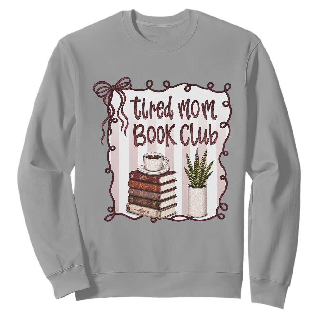 Tired Moms Book Club Sweatshirt Funny Coffee And Books Mom Gift TS12 Sport Gray Print Your Wear
