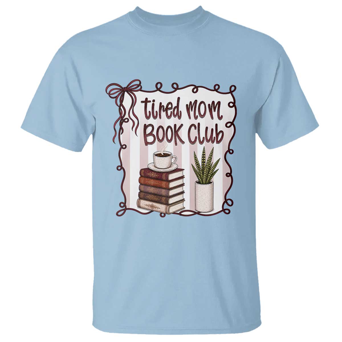 Tired Moms Book Club T Shirt Funny Coffee And Books Mom Gift TS12 Light Blue Print Your Wear